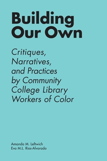 Building Our Own, Amanda M Leftwich ; Eva M. L. Rios-Alvarado - Paperback - 9781634001366