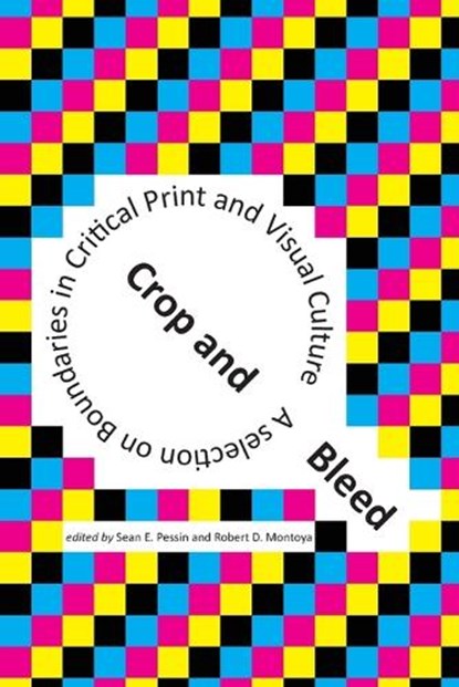 Crop and Bleed, Sean E. Pessin ; Robert D. Montoya - Paperback - 9781634001403