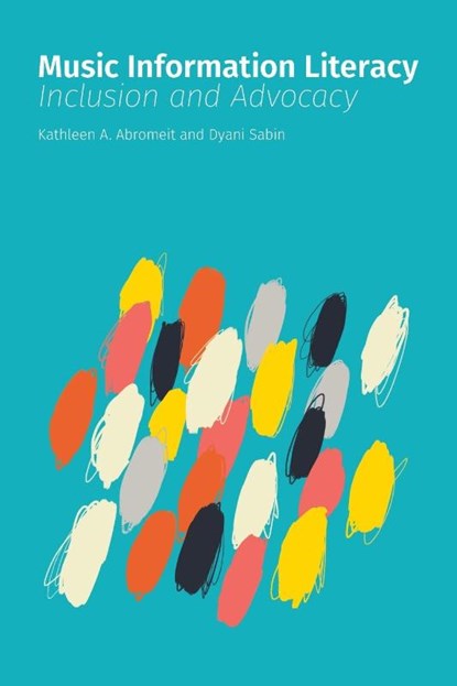 Music Information Literacy, Kathleen A. Abromeit ; Dyani Sabin - Paperback - 9781634001465