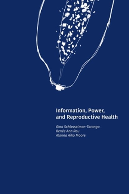 Information, Power, and Reproductive Health, Gina Schlesselman-Tarango - Paperback - 9781634001526
