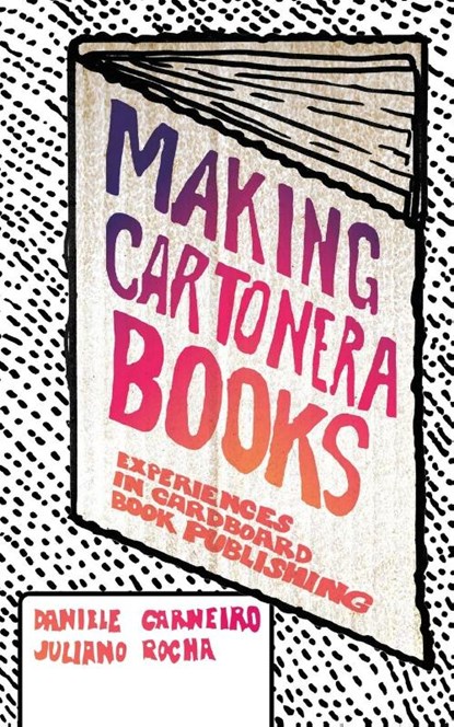 Making Cartonera Books, Daniele Carneiro ; Juliano Rocha - Paperback - 9781634001816