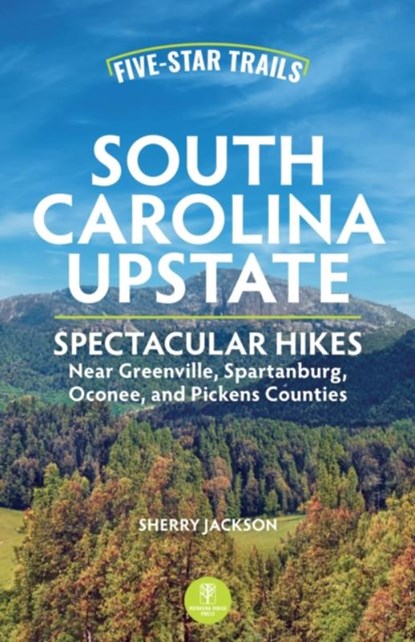 Five-Star Trails: South Carolina Upstate, Sherry Jackson - Paperback - 9781634043465