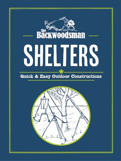 The Backwoodsman: Shelters, The Backwoodsman - Gebonden - 9781634044103