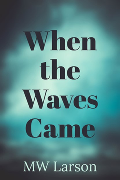 When the Waves Came, Michael Larson - Paperback - 9781634059817