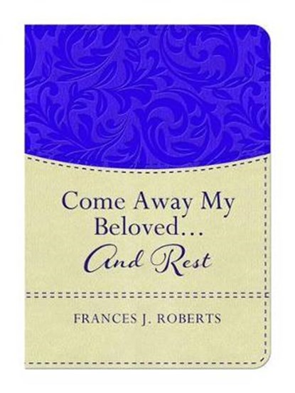 Come Away My Beloved...and Rest, ROBERTS,  Frances J. - Paperback - 9781634090766