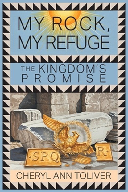 My Rock, My Refuge: The Kingdom's Promise, Cheryl Ann Toliver - Paperback - 9781634102834