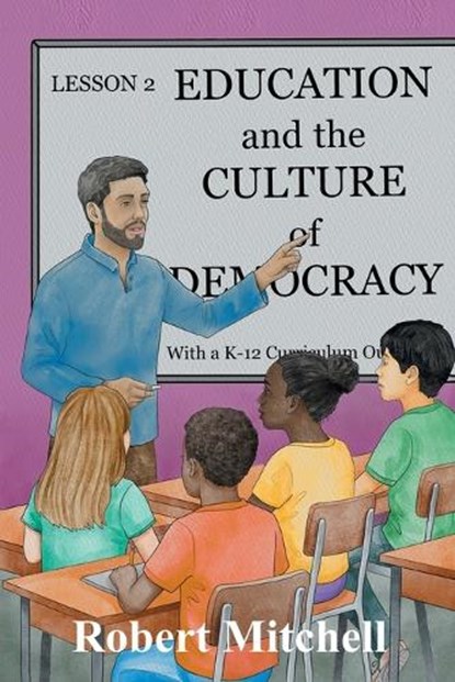 Education and the Culture of Democracy With a K-12 Curriculum Outline, Robert Mitchell - Paperback - 9781634103640