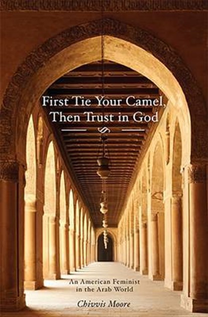 First Tie Your Camel, Then Trust in God, MOORE,  Chivvis - Paperback - 9781634139533