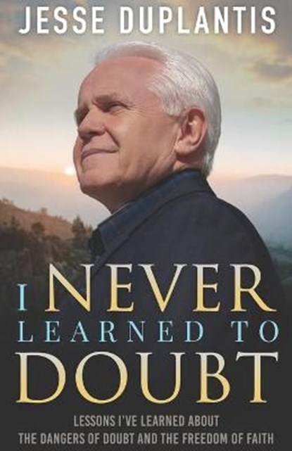I NEVER LEARNED TO DOUBT, Jesse Duplantis - Paperback - 9781634167352
