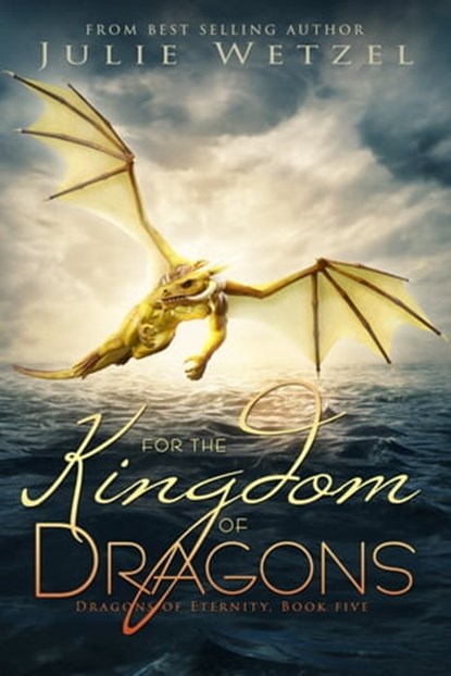 For the Kingdom of Dragons, Julie Wetzel - Ebook - 9781634223331