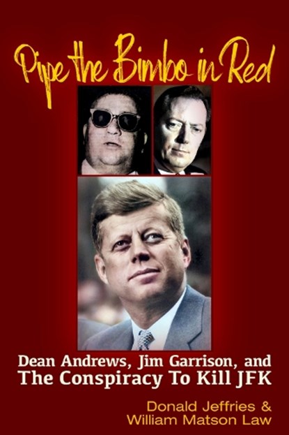 Pipe the Bimbo in Red: Dean Andrews, Jim Garrison and the Conspiracy to Kill JFK, William Matson Law - Paperback - 9781634244664