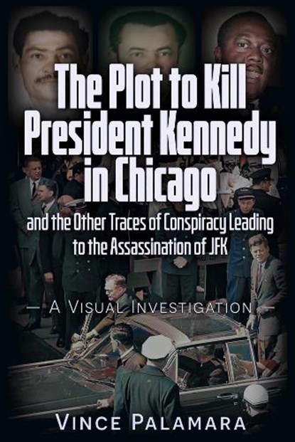 THE PLOT TO KILL PRESIDENT KENNEDY IN CHICAGO, Vincent Michael Palamara - Paperback - 9781634244893