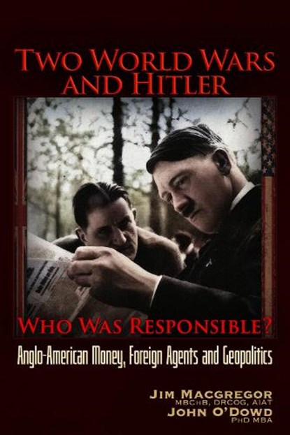 Two World Wars and Hitler: Who was Responsible?, Jim Macgregor ; John O'Dowd - Paperback - 9781634245036