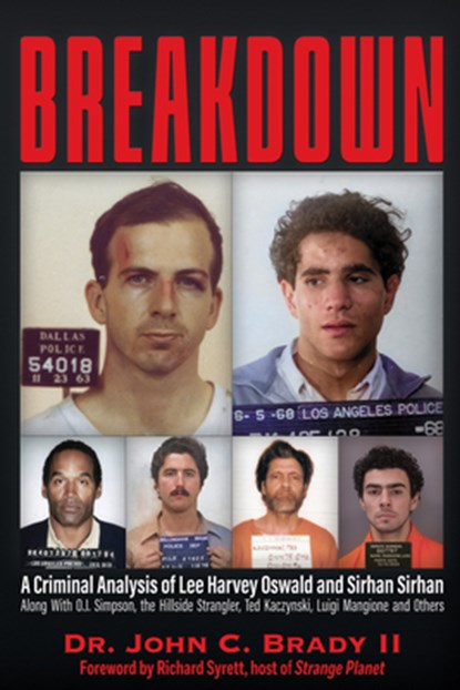 Breakdown: A Criminal Analysis of Lee Harvey Oswald and Sirhan Sirhan Along with O.J. Simpson, the Hillside Strangler, Ted Kaczynski, Luigi Mangione a, John C. Brady !!! - Paperback - 9781634245289