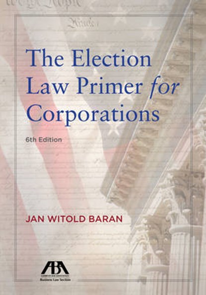 The Election Law Primer for Corporations, BARAN,  Jan Witold - Paperback - 9781634252850