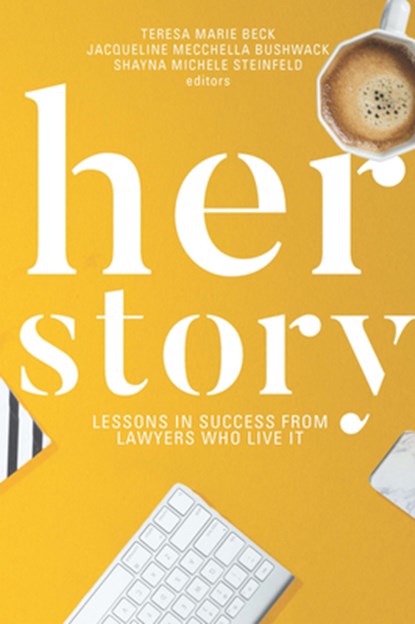 Her Story: Lessons in Success from Lawyers Who Live It, Teresa M. Beck - Paperback - 9781634257589