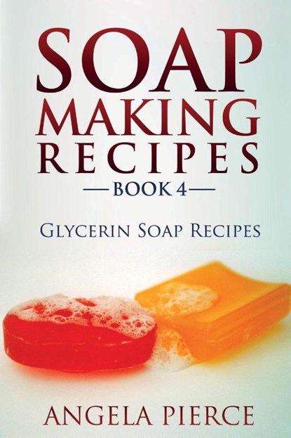 Soap Making Recipes Book 4, Angela Pierce - Paperback - 9781634282765