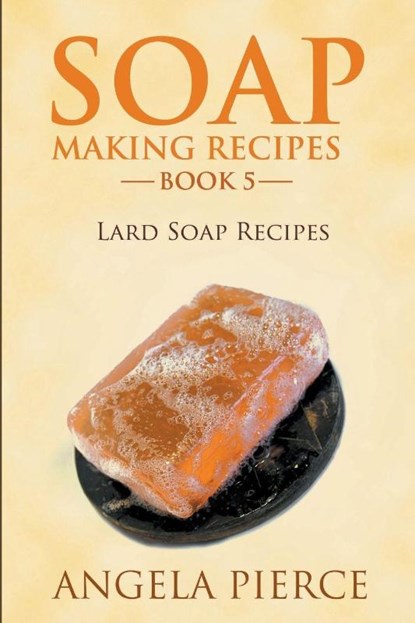 Soap Making Recipes Book 5, Angela Pierce - Paperback - 9781634288620