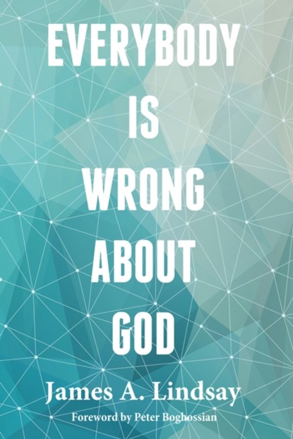 Everybody Is Wrong About God, James Lindsay - Paperback - 9781634310369
