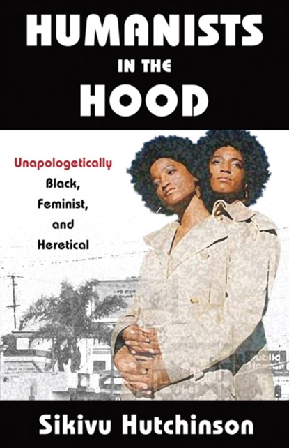 Humanists in the Hood, Sikivu Hutchinson - Paperback - 9781634311984
