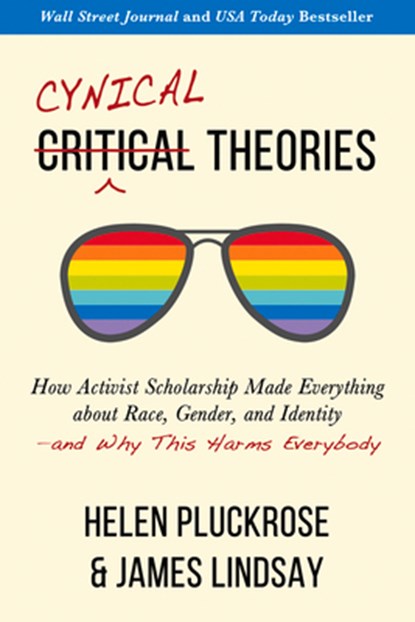Cynical Theories, James Lindsay ; Helen Pluckrose - Paperback - 9781634312271