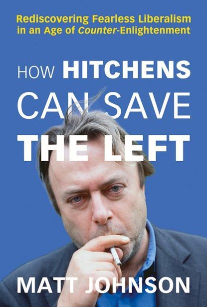 How Hitchens Can Save the Left, Matt Johnson - Paperback - 9781634312349