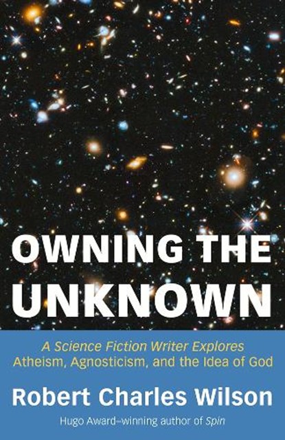 Owning the Unknown, Robert Charles Wilson - Paperback - 9781634312424