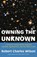 Owning the Unknown, Robert Charles Wilson - Paperback - 9781634312424