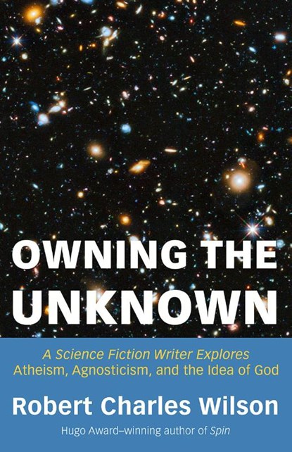 Owning the Unknown, Robert Charles Wilson - Paperback - 9781634312424