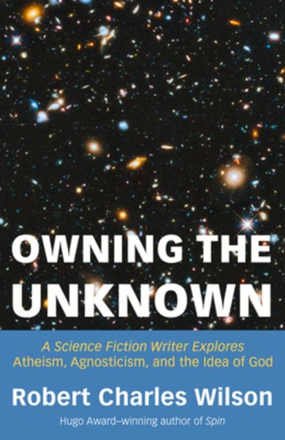 Owning the Unknown, Robert Charles Wilson - Paperback - 9781634312424