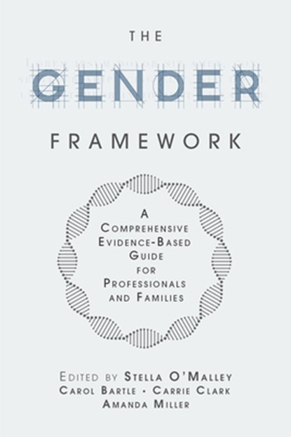 The Gender Framework: A Comprehensive Evidence-Based Guide for Professionals and Families, Stella O'Malley - Paperback - 9781634312844