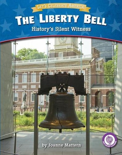 The Liberty Bell: History's Silent Witness, Joanne Mattern - Paperback - 9781634402354