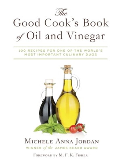 The Good Cook's Book of Oil and Vinegar, Michele Anna Jordan ; Liza Gershman - Ebook - 9781634500142