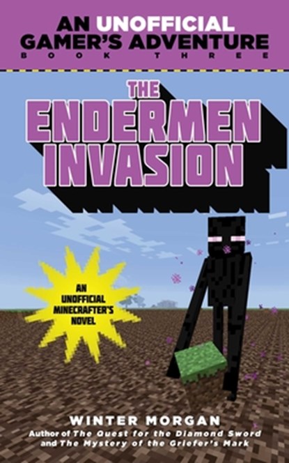 The Endermen Invasion: An Unofficial Gamer's Adventure, Book Three, Winter Morgan - Paperback - 9781634500883