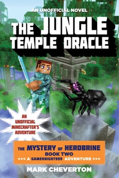 The Jungle Temple Oracle: The Mystery of Herobrine: Book Two: A Gameknight999 Adventure: An Unofficial Minecrafter's Adventure, Mark Cheverton - Paperback - 9781634500968