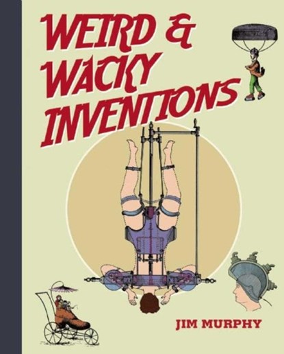 Weird and Wacky Inventions, MURPHY,  Jim - Paperback - 9781634502030