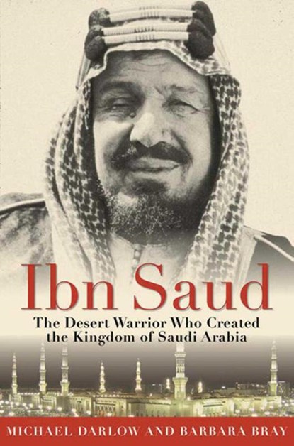 Bray, B: Ibn Saud, Barbara Bray ; Michael Darlow - Paperback - 9781634502672