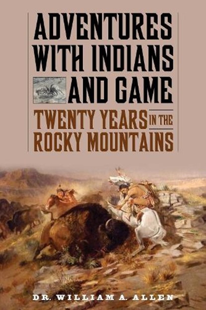 Adventures with Indians and Game, ALLEN,  William A. - Paperback - 9781634504393