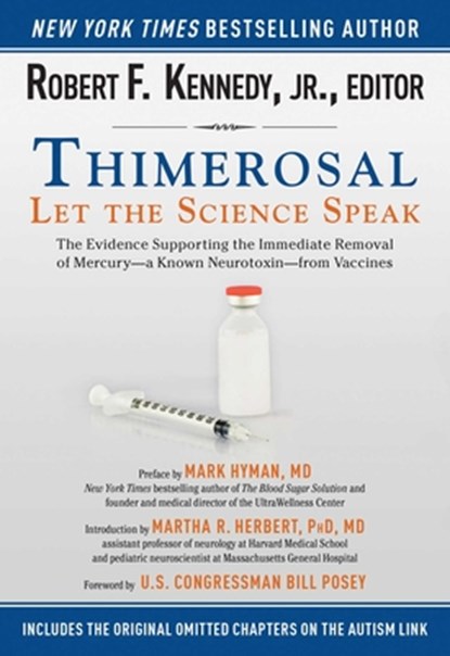 Thimerosal: Let the Science Speak: The Evidence Supporting the Immediate Removal of Mercury--A Known Neurotoxin--From Vaccines, Robert F. Kennedy - Paperback - 9781634504423