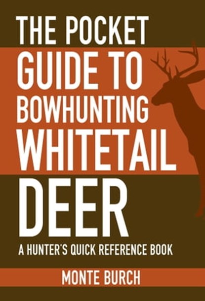 The Pocket Guide to Bowhunting Whitetail Deer, Monte Burch - Ebook - 9781634504676