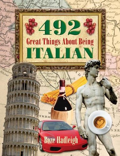 492 Great Things About Being Italian, Boze Hadleigh - Paperback - 9781634505345