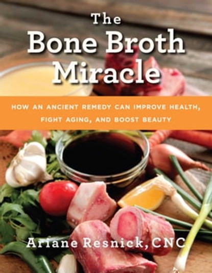 The Bone Broth Miracle, Ariane Resnick - Ebook - 9781634507035