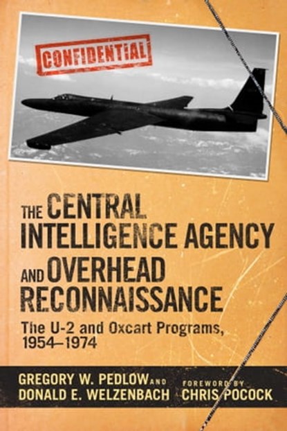The Central Intelligence Agency and Overhead Reconnaissance, Gregory Pedlow ; Donald Welzenbach - Ebook - 9781634508513