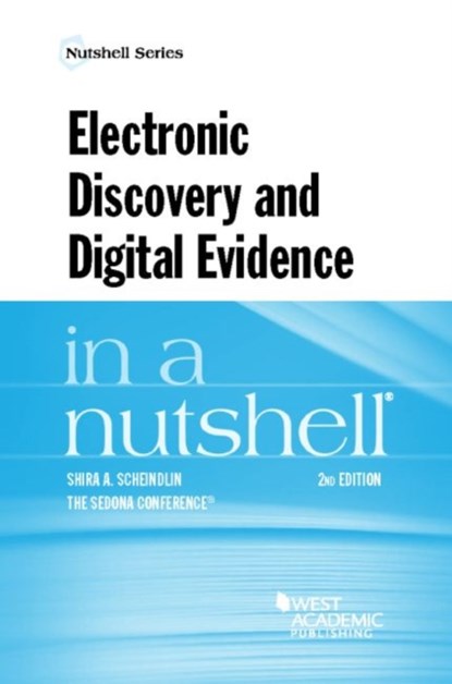 Electronic Discovery and Digital Evidence in a Nutshell, Shira A. Scheindlin ; SEDONA CONFERENCE - Paperback - 9781634597487