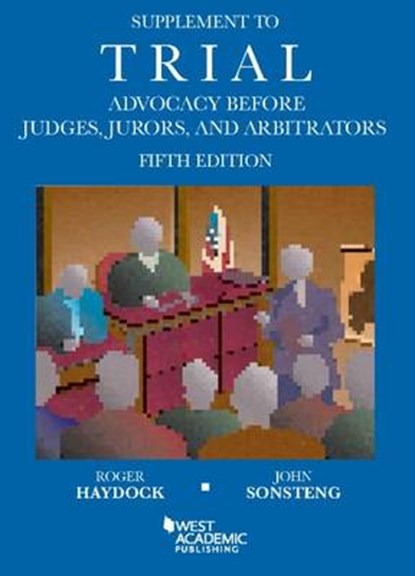 Supplement to Trial Advocacy Before Judges, Jurors, and Arbitrators, HAYDOCK,  Roger ; Sonsteng, John - Paperback - 9781634597586
