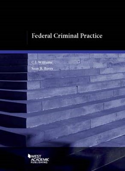 Federal Criminal Practice, C. J. Williams ; Sean Berry - Paperback - 9781634603560