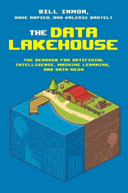 The Data Lakehouse, Bill Inmon ; Dave Rapien ; Valerie Bartelt - Paperback - 9781634621571