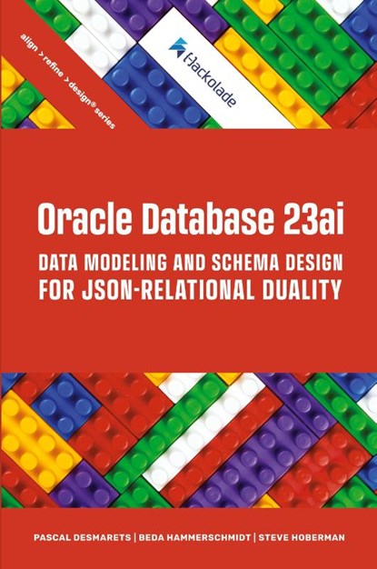 Oracle Database 23ai Data Modeling and Schema Design for JSON-Relational Duality, Pascal Desmarets ; Beda Hammerschmidt ; Steve Hoberman - Paperback - 9781634623636