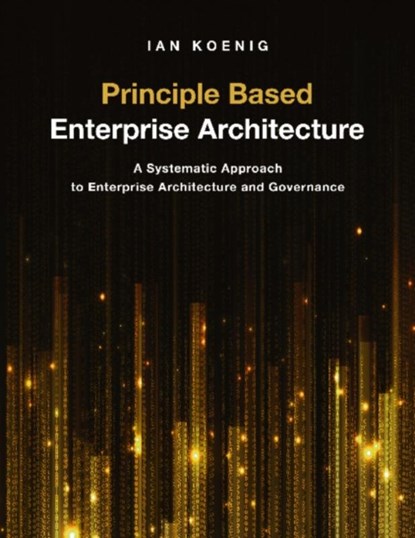 Principle Based Enterprise Architecture, Ian Koenig - Paperback - 9781634624947