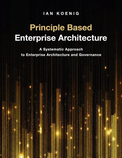 Principle Based Enterprise Architecture, Ian Koenig - Paperback - 9781634624947